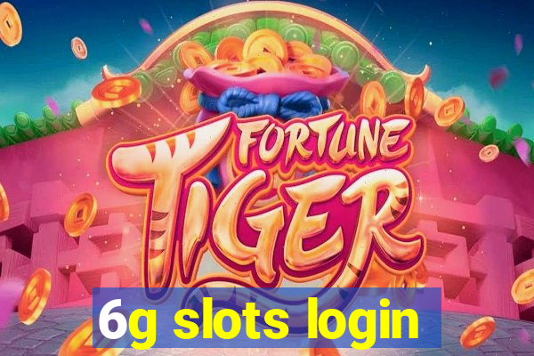 6g slots login